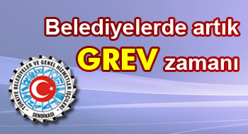 Belediyelerde artık grev zamanı