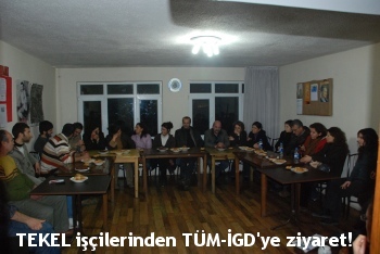 TEKEL işçileri TÜM-İGD'yi ziyaret etti!