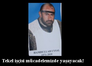 Tekel işçisi Hamdullah Uysal ölümsüzdür!