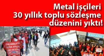 Metal işçileri 30 yıllık toplu sözleşme düzenini yıktı!