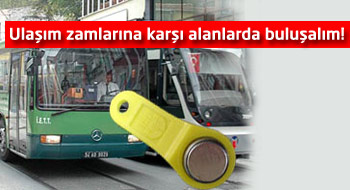 Ulaşım zamlarına karşı alanlarda buluşalım!