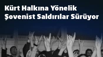 Kürt halkına yönelik şovenist saldırılar sürüyor