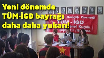 Yeni dönemde TÜM-İGD bayrağı daha daha yukarı!