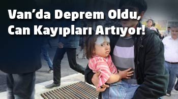 Van'da deprem oldu, can kayıpları artıyor!