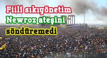 Fiili sıkıyönetim Newroz ateşini söndüremedi